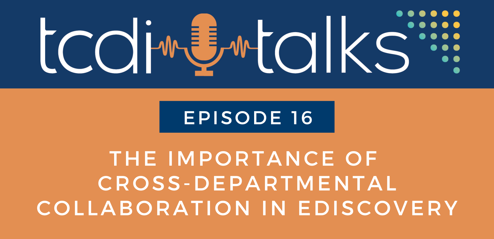 TCDI Episode 16: The Importance of Cross-Departmental Collaboration