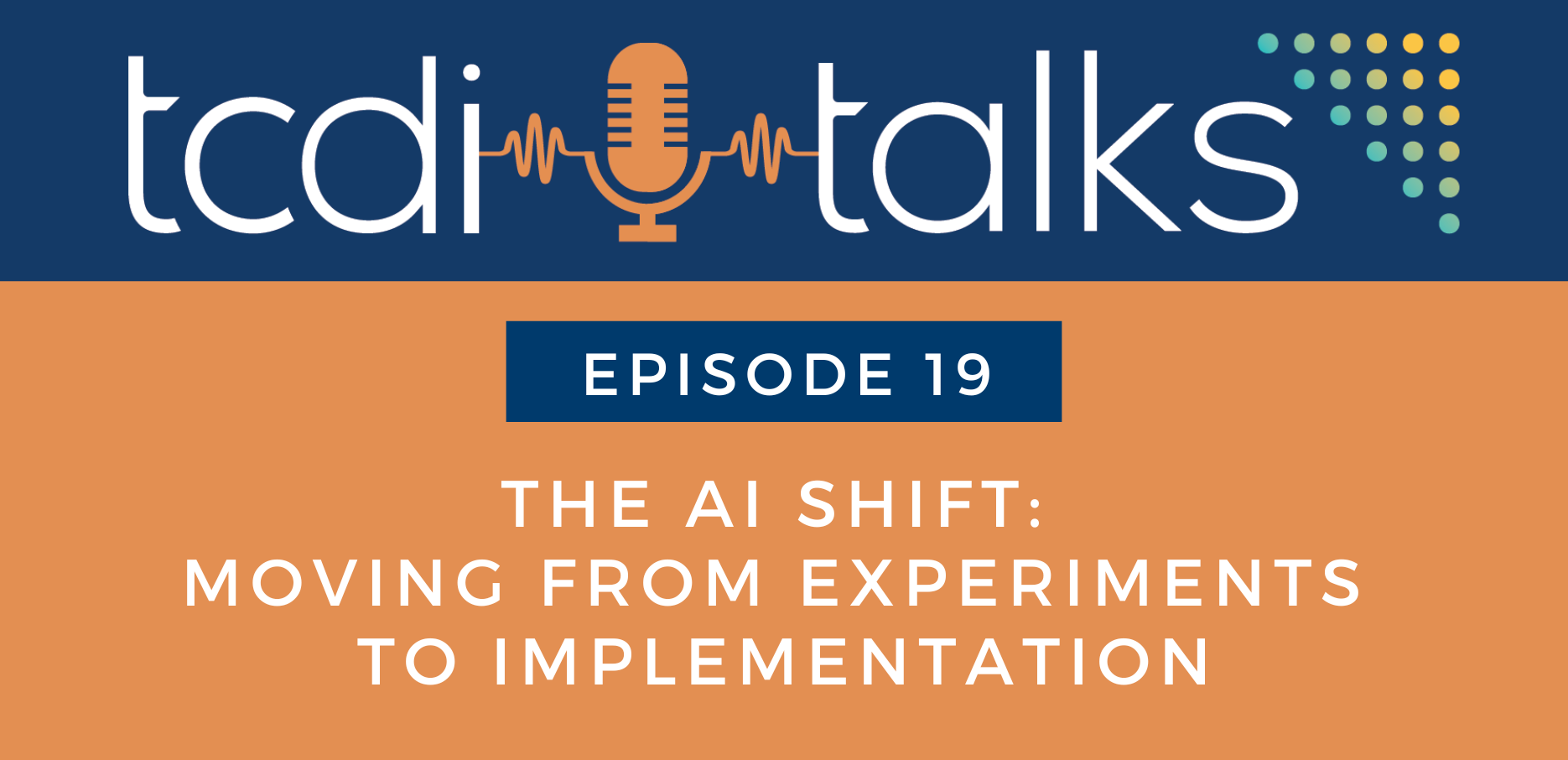 TCDI Episode 19: The AI Shift: From Experimenting to Implementation